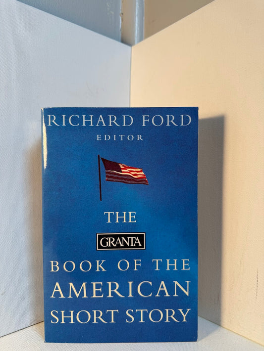 The Granta Book of the American Short Story edited by Richard Ford