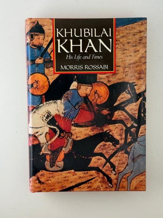 Khubilai Khan - His Life and Times by Morris Rossabi
