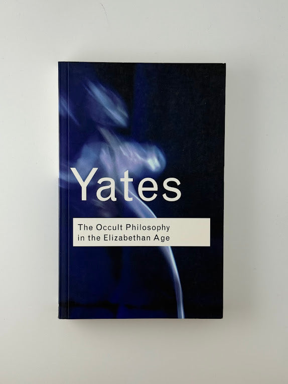 The Occult Philosophy in the Elizabethan Age by Frances Yates