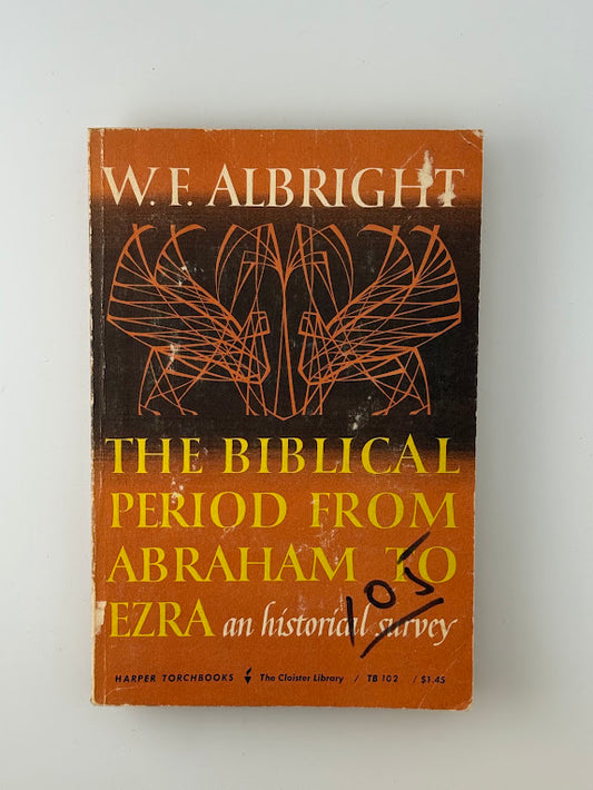 The Biblical Period from Abraham to Ezra by W.F. Albright