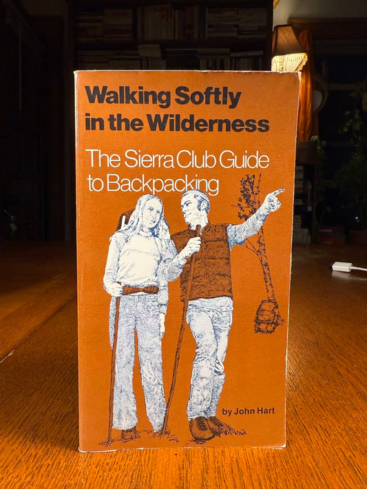 Walking Softly in the Wilderness - The Sierra Club Guide to Backpacking