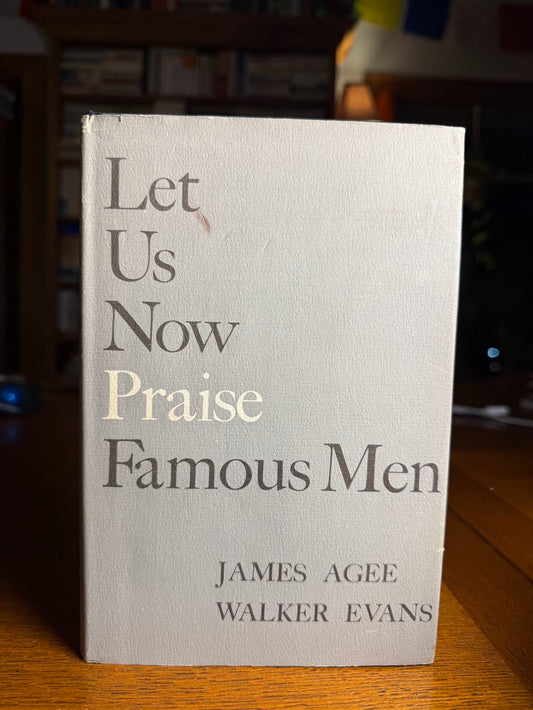 Let Us Now Praise Famous Men by James Agee and Walker Evans