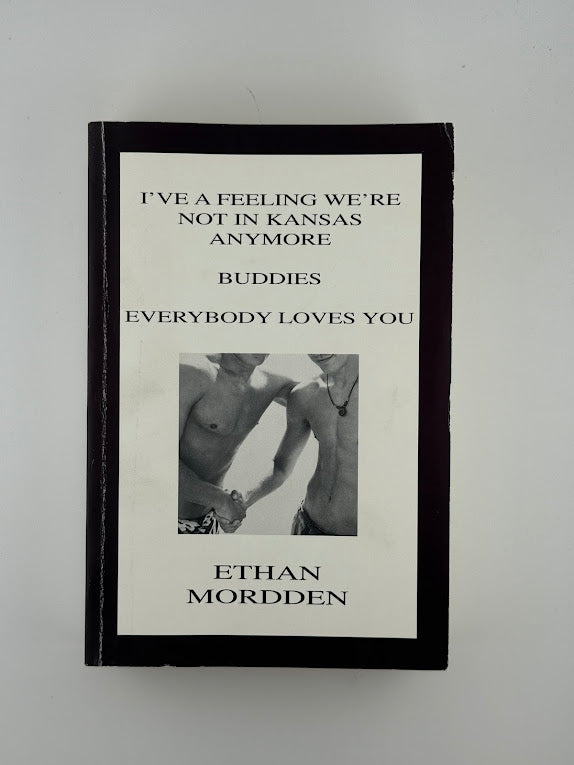 I've A Feeling We're Not in Kansas Anymore/Buddies/Everybody Loves You by Ethan Mordden
