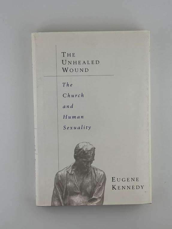The Unhealed Wound - The Church and Human Sexuality by Eugene Kennedy
