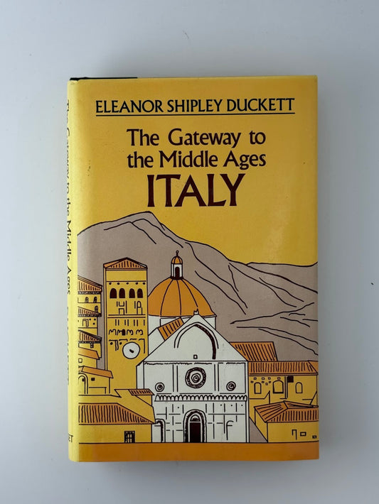 The Gateway to the Middle Ages - Italy by Eleanor Shipley Duckett