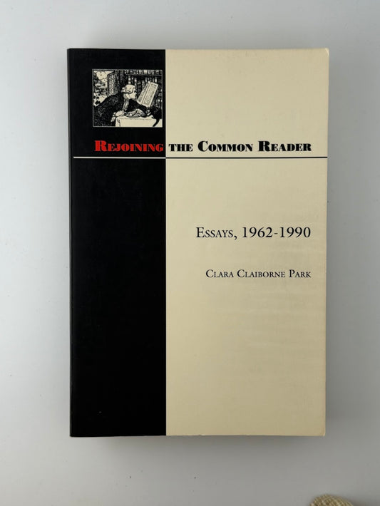 Rejoining the Common Reader - Essays, 1962-1990 by Clara Claiborne Park