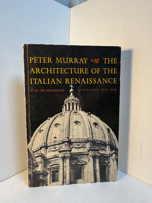 The Architecture of the Italian Renaissance by Peter Murray