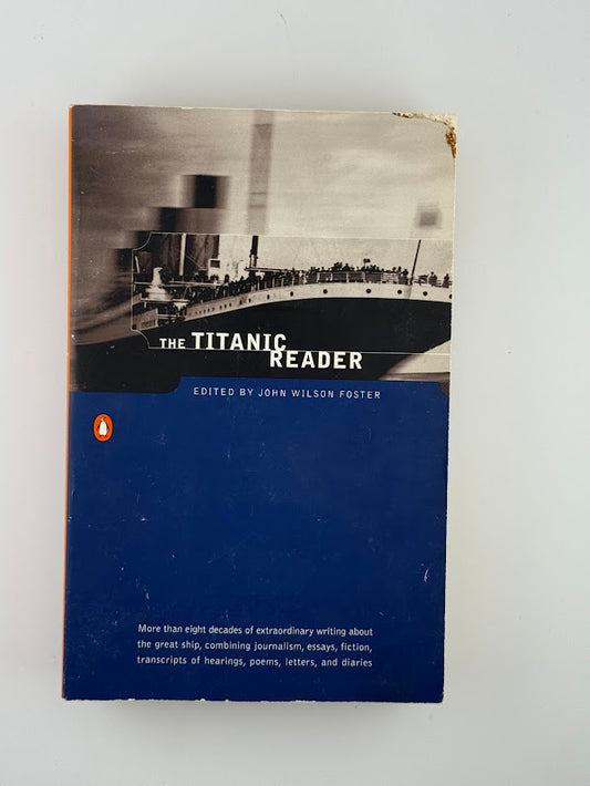 The Titanic Reader edited by John Wilson Foster