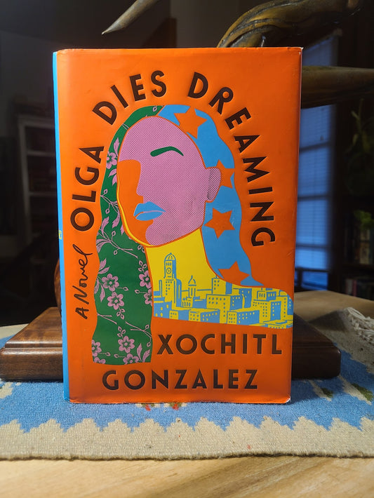 Olga Dies Dreaming by Xochitl Gonzalez
