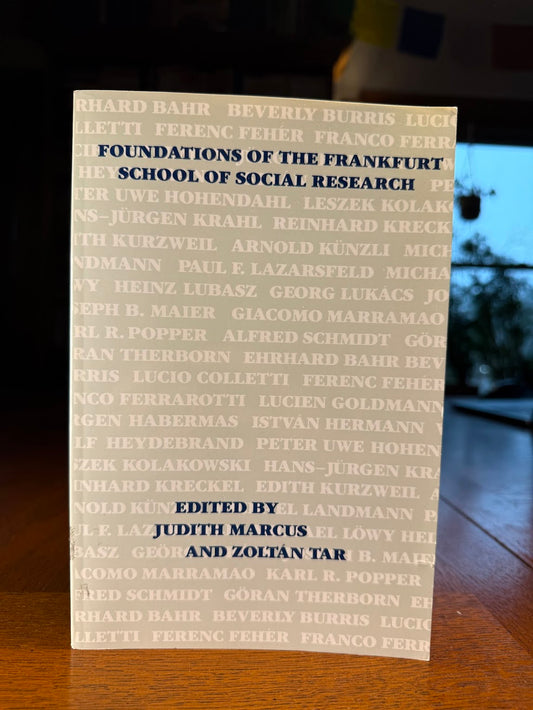 Foundations of the Frankfurt School of Social Research edited by Judith Marcus and Zoltan Tar