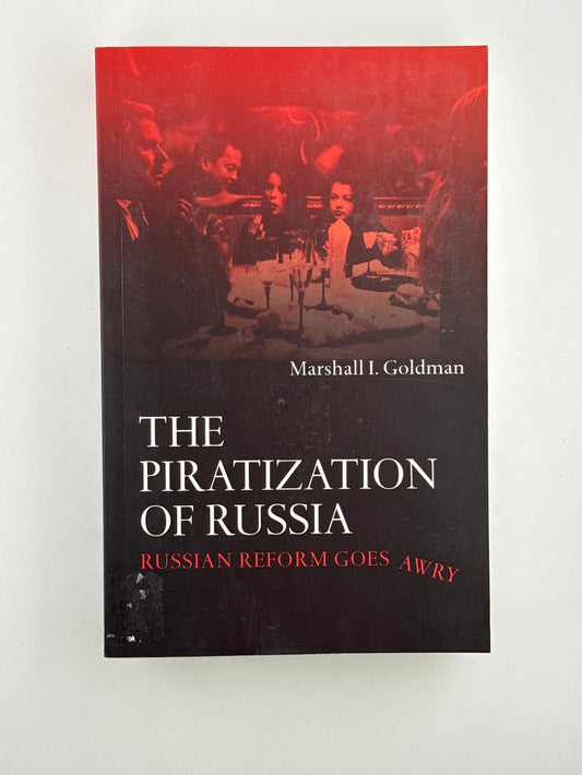 The Piratization of Russia by Marshall I. Goldman