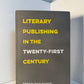 Literary Publishing in the Twenty-First Century