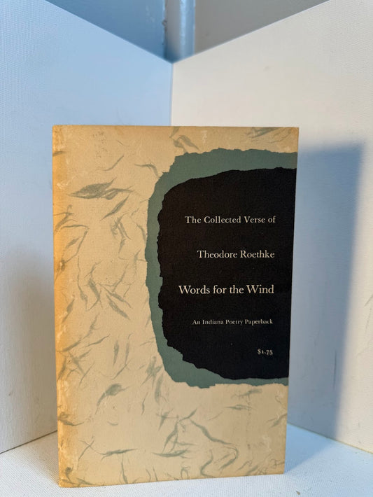 Words for the Wind - The Collected Verse of Theodore Roethke
