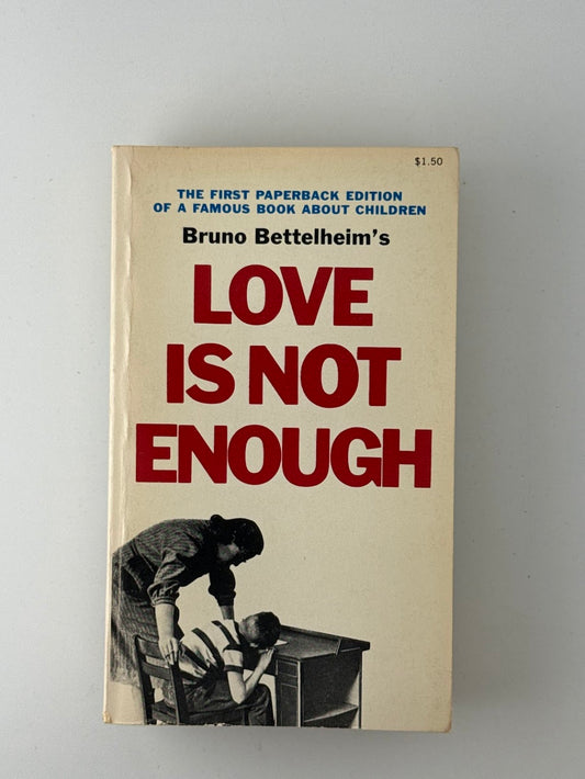Love is Not Enough by Bruno Bettelheim