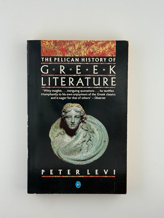 The Pelican History of Greek Literature by Peter Levi