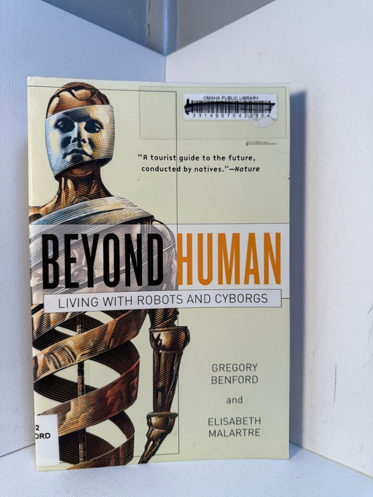 Beyond Human - Living with Robots and Cyborgs by Gregory Benford and Elisabeth Malartre