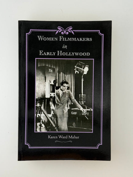 Women Filmmakers in Early Hollywood by Karen Ward Mahar