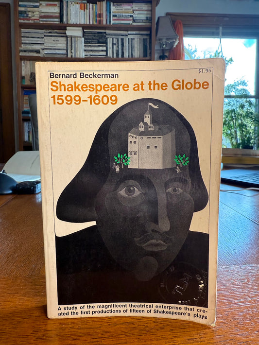 Shakespeare at the Globe 1599-1609 by Bernard Beckerman