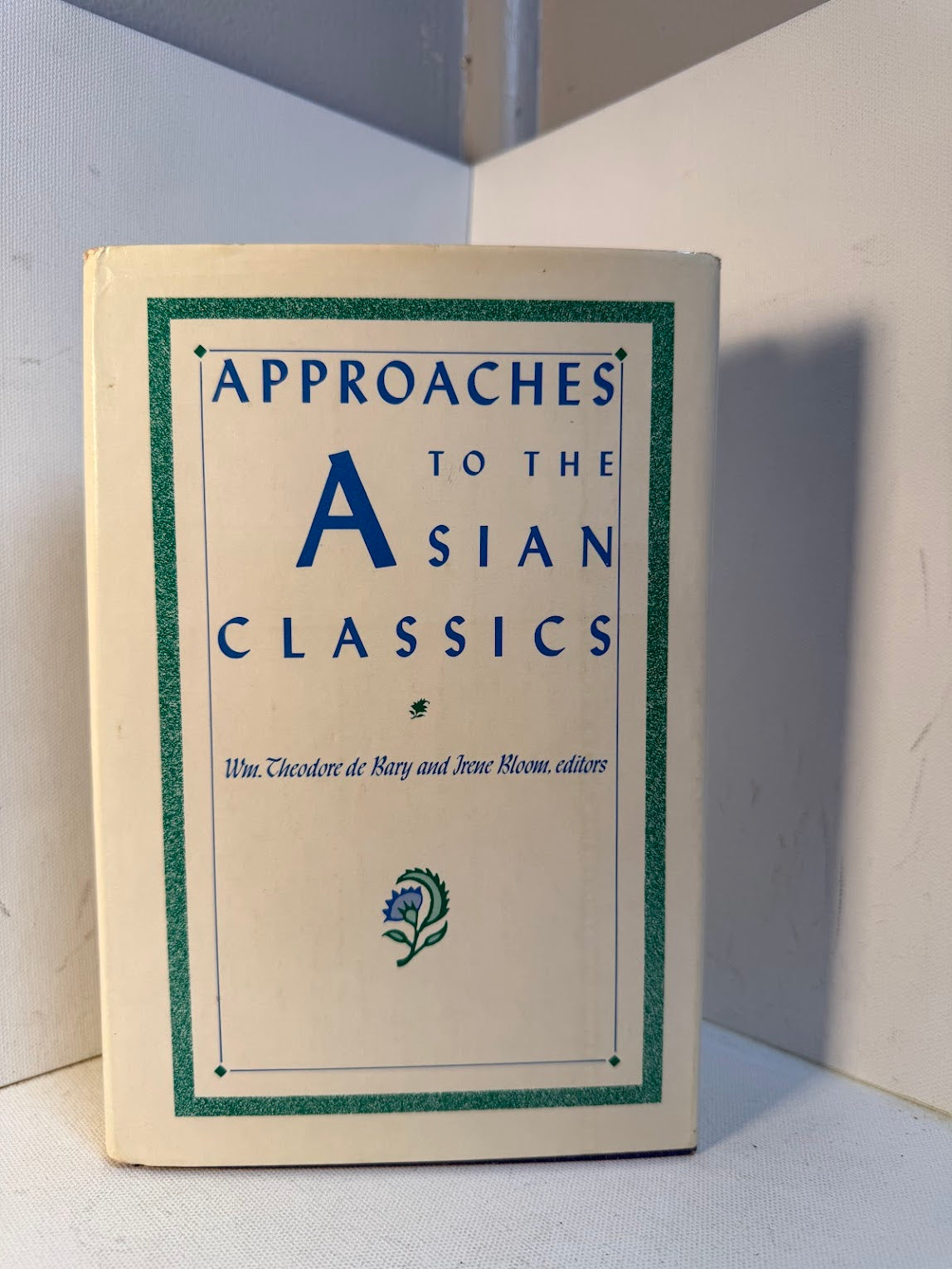 Approaches to the Asian Classics edited by Theodore de Bary and Irene Bloom