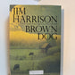 Brown Dog by Jim Harrison