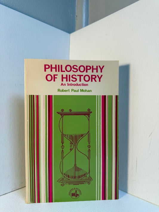 Philosophy of History - An Introduction by Robert Paul Mohan