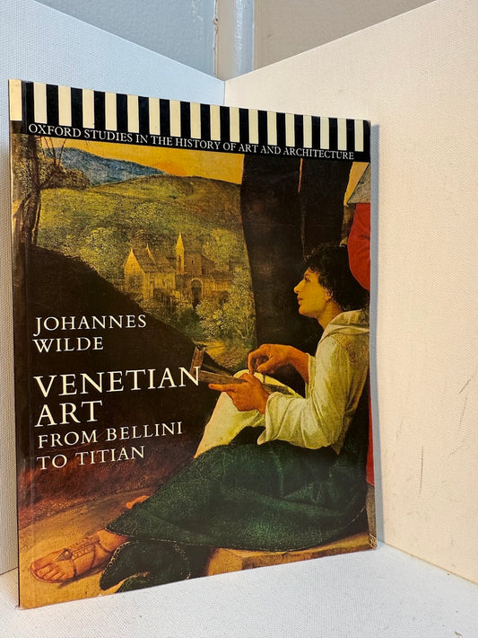 Venetian Art from Bellini to Titian by Johannes Wilde