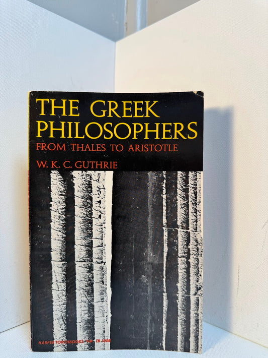 The Greek Philosophers from Thales to Aristotle by W.K.C. Guthrie