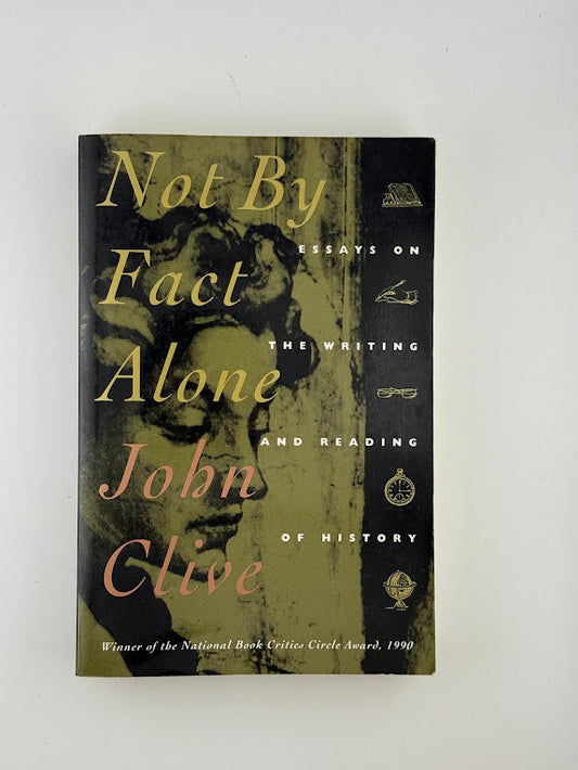 Not By Fact Alone by John Clive