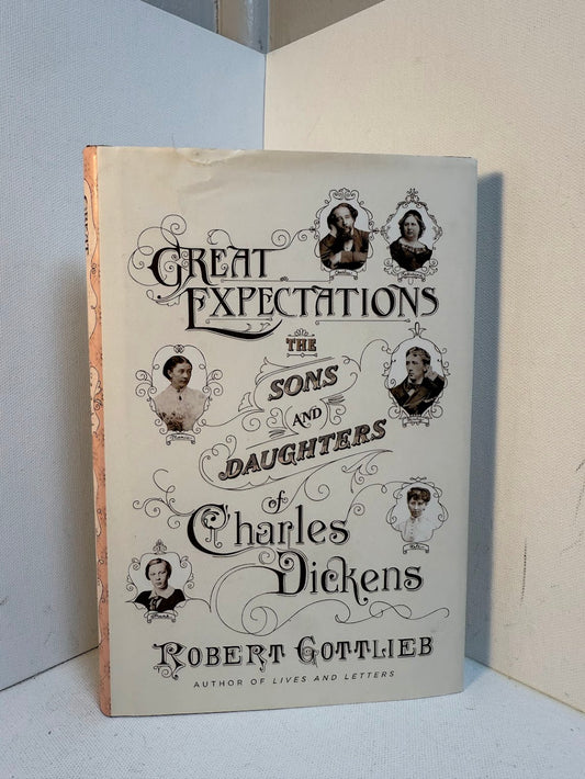 Great Expectations - The Sons and Daughters of Charles Dickens by Robert Gottlieb