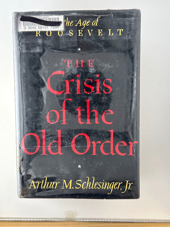 The Coming of the New Deal/The Politics of Upheaval/The Crisis of the Old Order by Arthur Schlesinger