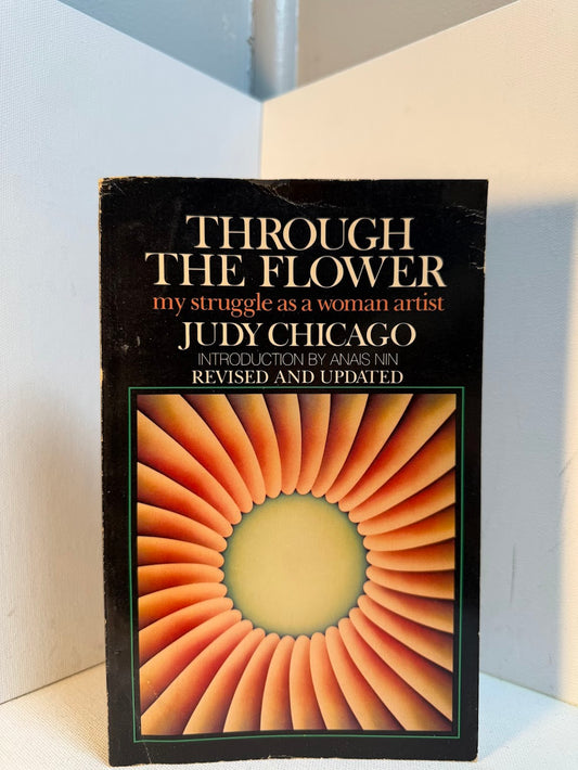 Through the Flower - My Struggle As a Woman Artist by Judy Chicago