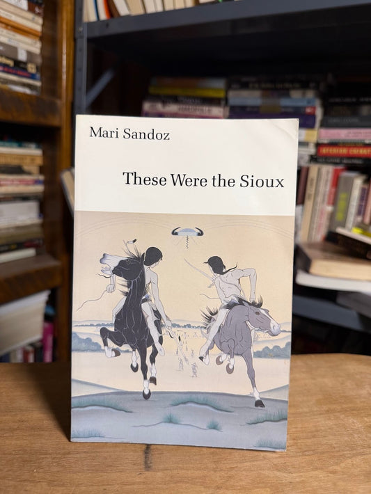 These Were the Sioux by Mari Sandoz