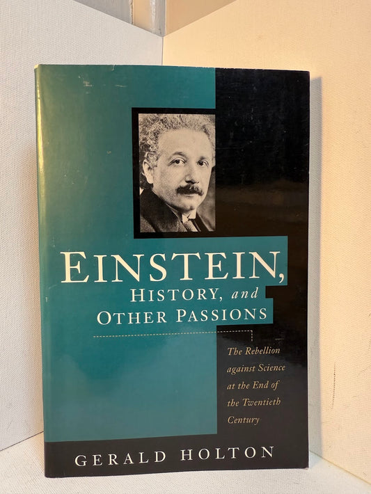 Einstein, History, and Other Passions by Gerald Holton