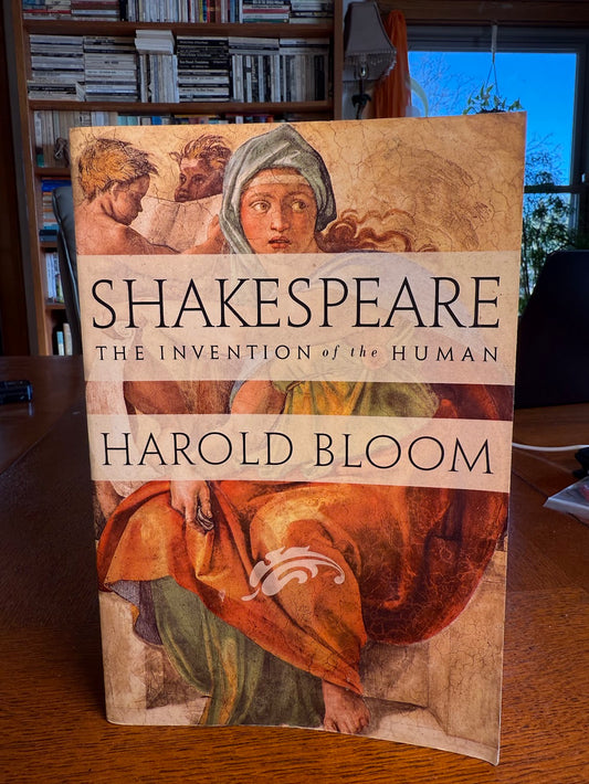 Shakespeare - The Invention of the Human by Harold Bloom