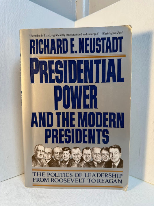 Presidential Power and the Modern Presidents by Richard E. Neustadt