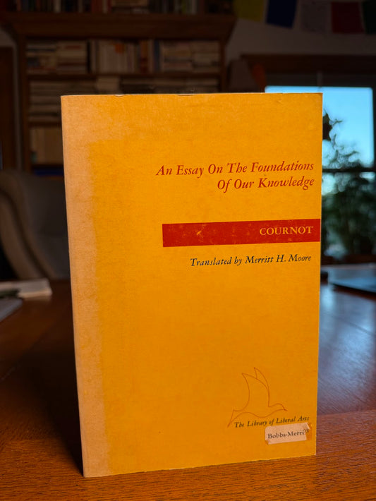 An Essay on the Foundations of Our Knowledge by Cournot
