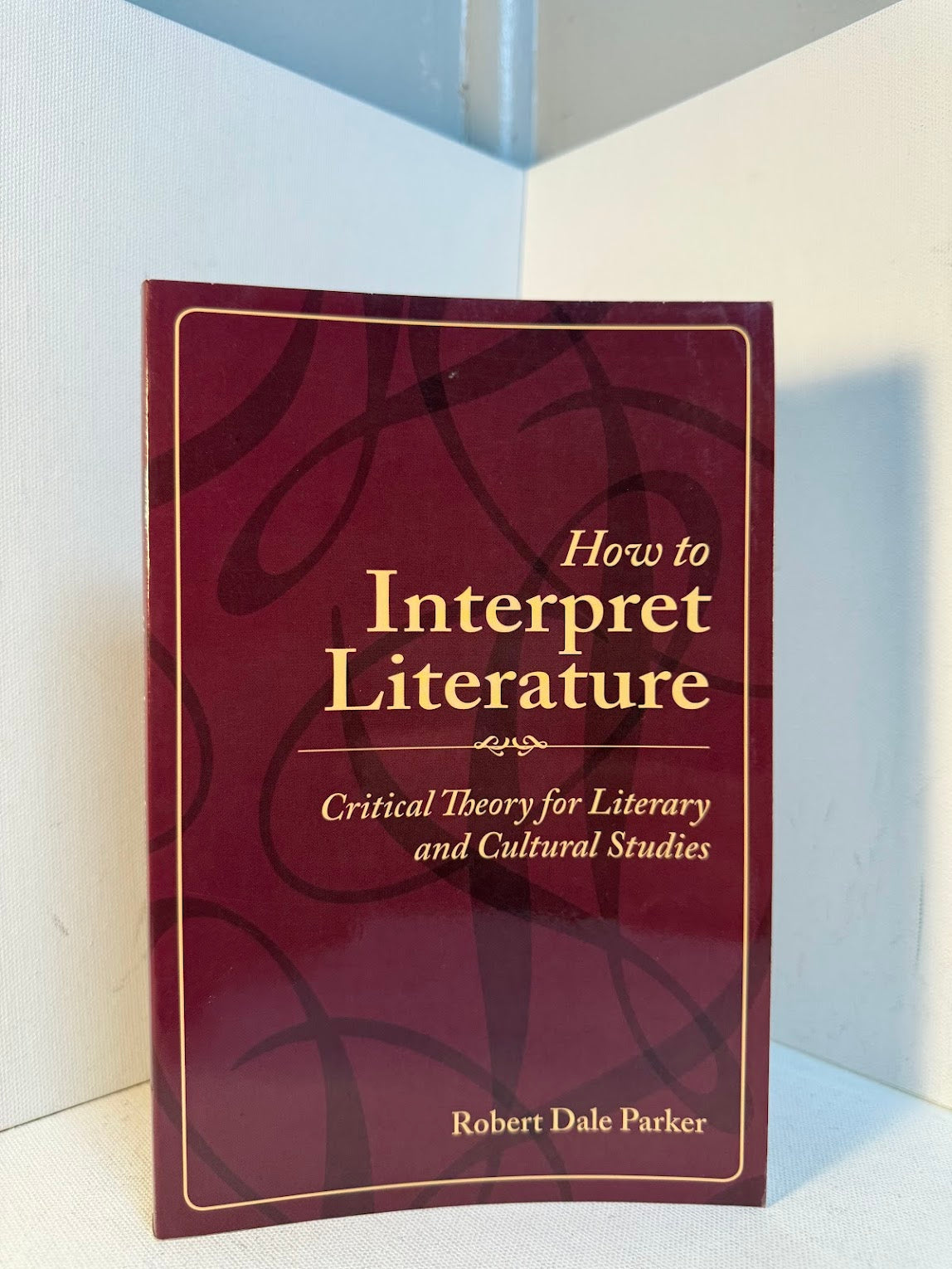 How to Interpret Literature by Robert Dale Parker