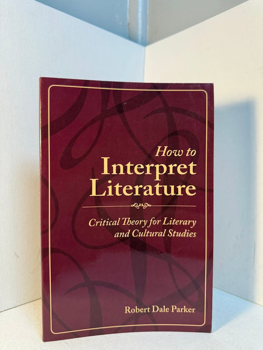 How to Interpret Literature by Robert Dale Parker