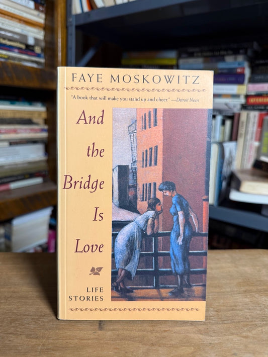 And the Bridge Is Love by Faye Moskowitz