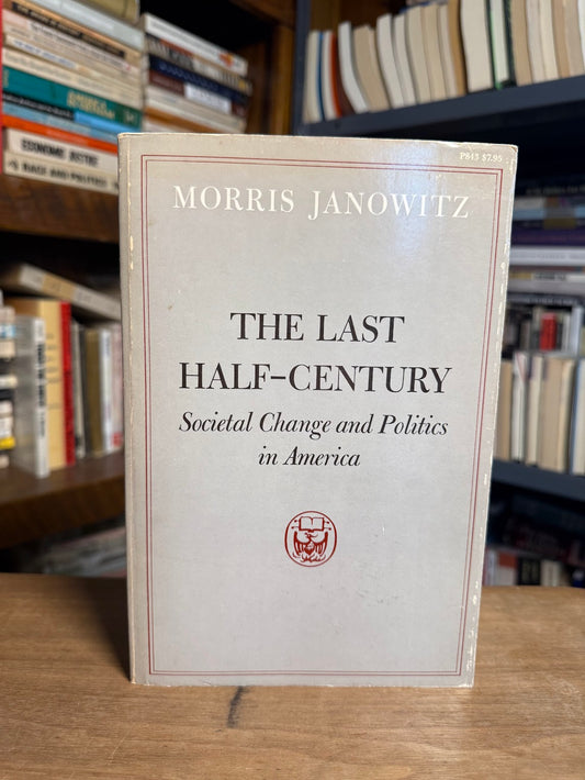 The Last Century - Societal Change and Politics in America by Morris Janowitz