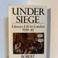 Under Siege - Literary Life in London 1939-45 by Robert Hewison