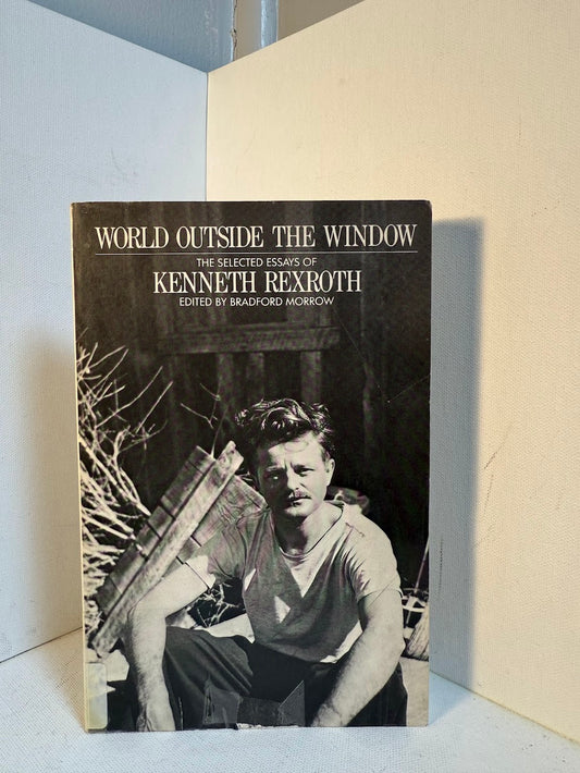 World Outside the Window - The Selected Essays of Kenneth Rexroth