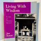 Living with Wisdom - A Life of Thomas Merton by Jim Forest