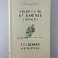 Silence is My Mother Tongue by Sulaiman Addonia
