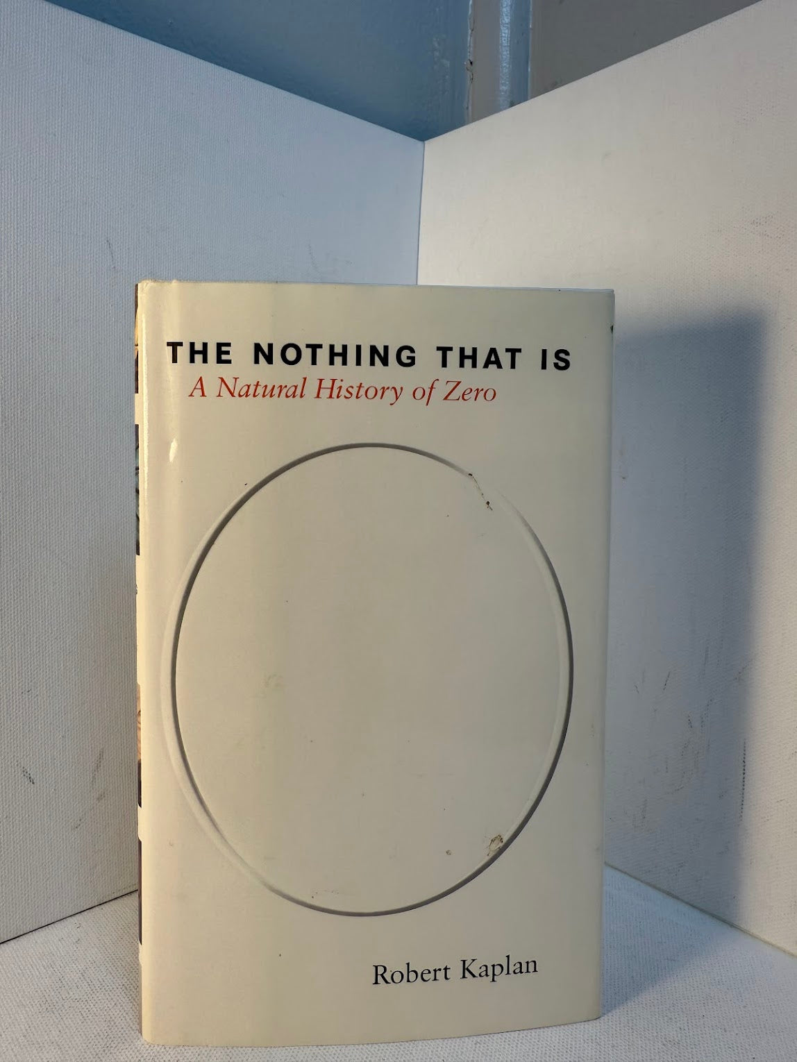 The Nothing That Is - A Natural History of Zero by Robert Kaplan