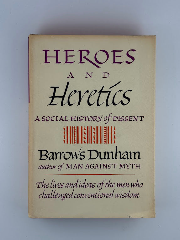 Heroes and Heretics - A Social History of Dissent by Barrows Dunham