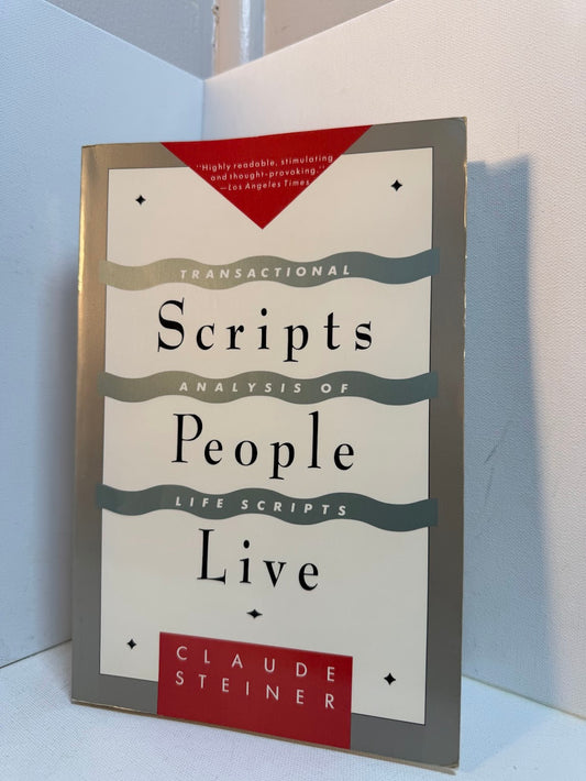 Scripts People Live - Transactional Analysis of Life Scripts by Claude Steiner