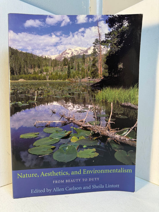 Nature, Aesthetics and Environmentalism edited by Allen Carlson and Sheila Lintott