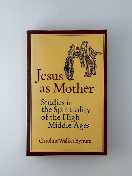 Jesus As Mother by Caroline Walker Bynum