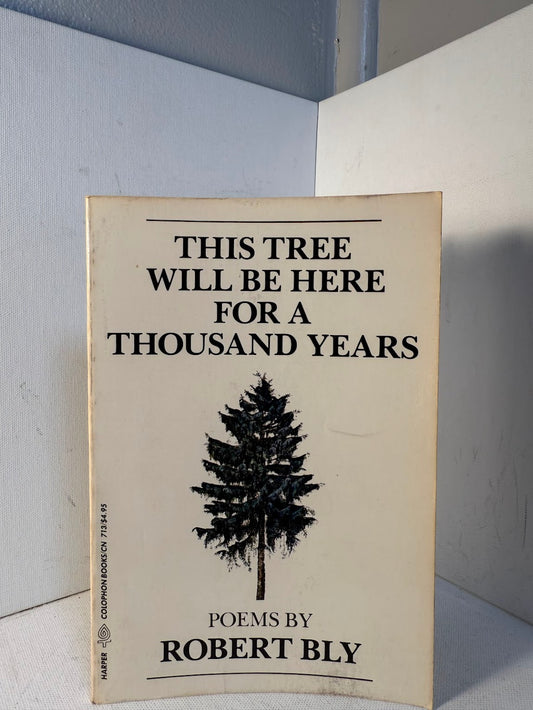 This Tree Will Be Here For A Thousand Years by Robert Bly